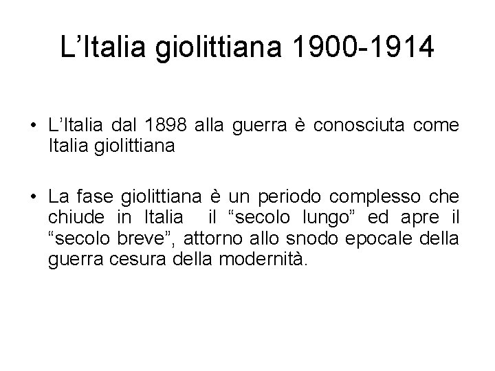 L’Italia giolittiana 1900 -1914 • L’Italia dal 1898 alla guerra è conosciuta come Italia