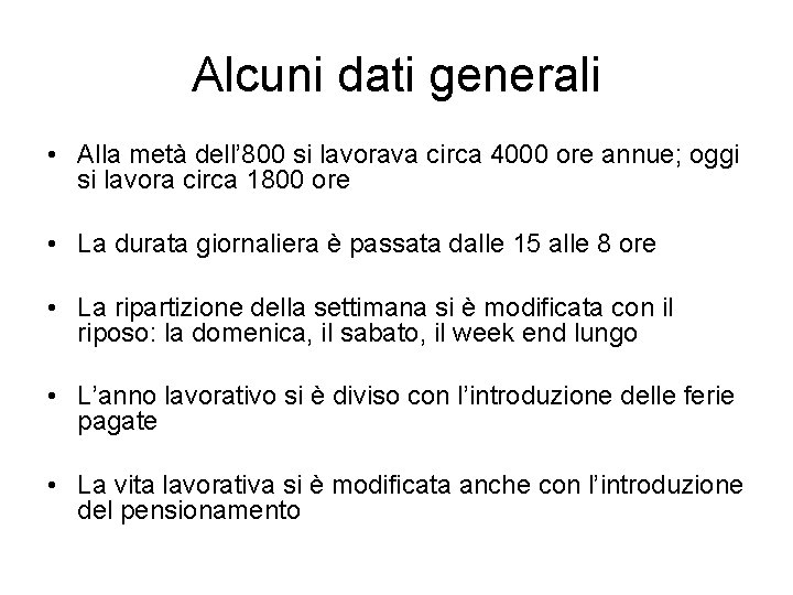 Alcuni dati generali • Alla metà dell’ 800 si lavorava circa 4000 ore annue;