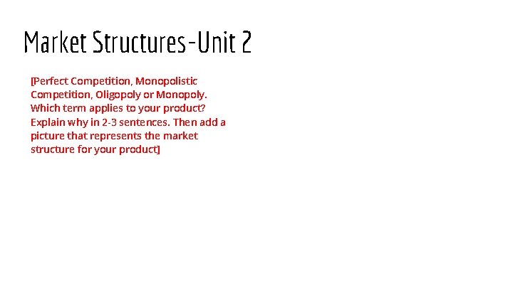 Market Structures-Unit 2 [Perfect Competition, Monopolistic Competition, Oligopoly or Monopoly. Which term applies to