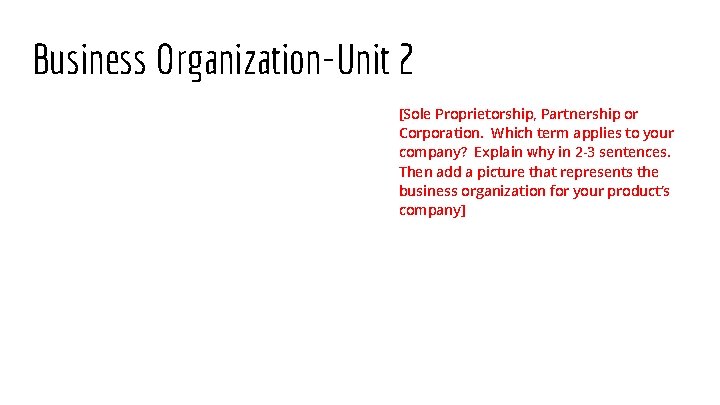 Business Organization-Unit 2 [Sole Proprietorship, Partnership or Corporation. Which term applies to your company?