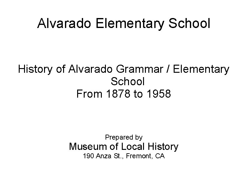 Alvarado Elementary School History of Alvarado Grammar / Elementary School From 1878 to 1958