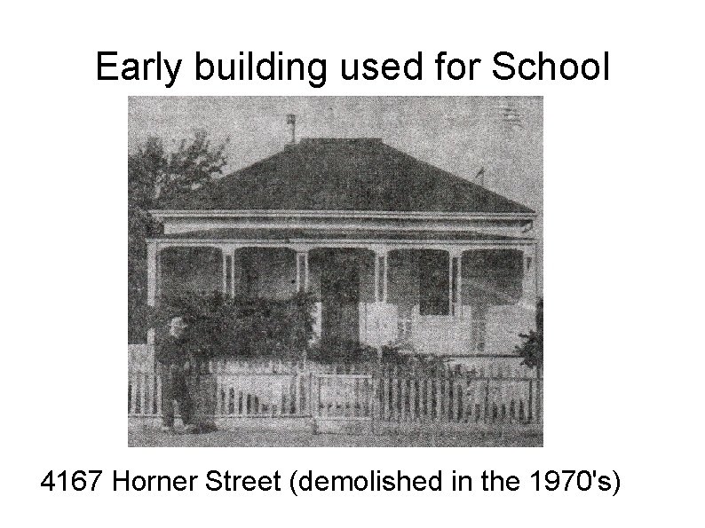 Early building used for School 4167 Horner Street (demolished in the 1970's) 