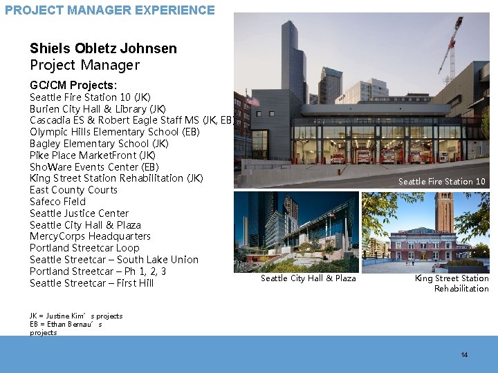 PROJECT MANAGER EXPERIENCE Shiels Obletz Johnsen Project Manager GC/CM Projects: Seattle Fire Station 10