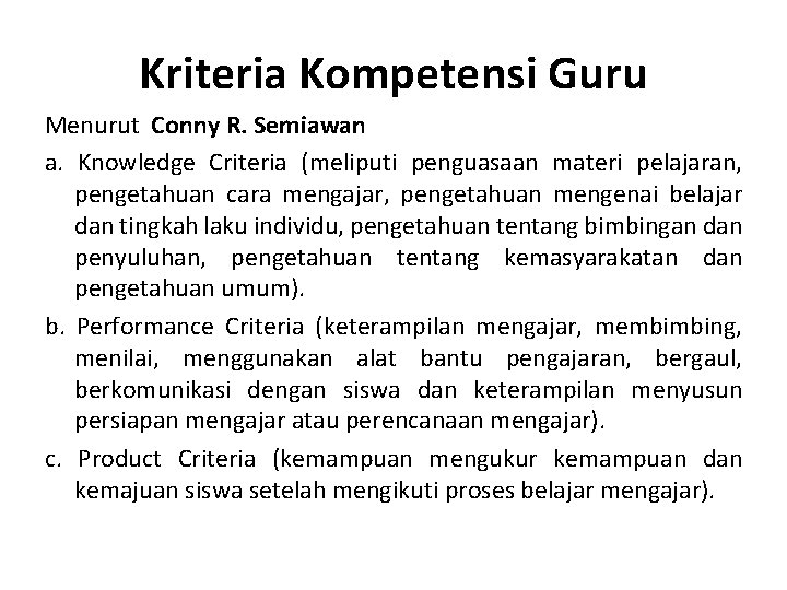 Kriteria Kompetensi Guru Menurut Conny R. Semiawan a. Knowledge Criteria (meliputi penguasaan materi pelajaran,