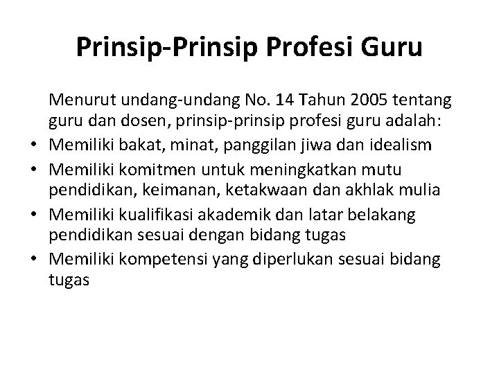 Prinsip-Prinsip Profesi Guru • • Menurut undang-undang No. 14 Tahun 2005 tentang guru dan