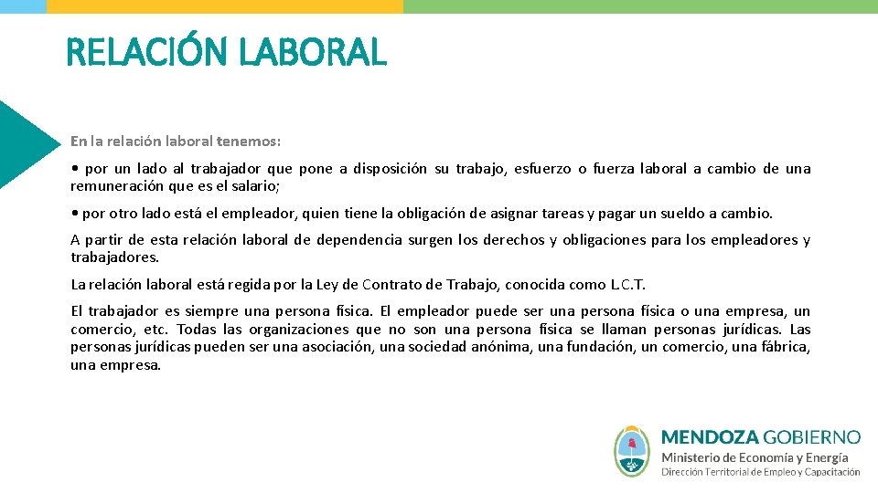 RELACIÓN LABORAL En la relación laboral tenemos: • por un lado al trabajador que