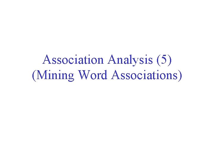 Association Analysis (5) (Mining Word Associations) 