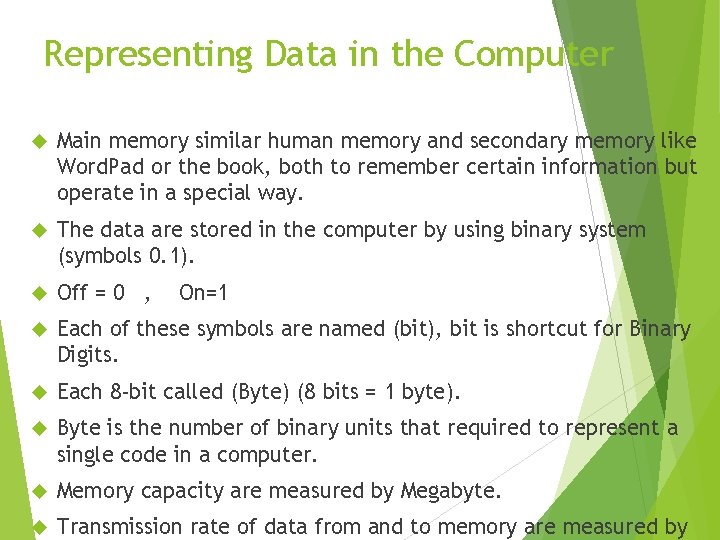 Representing Data in the Computer Main memory similar human memory and secondary memory like