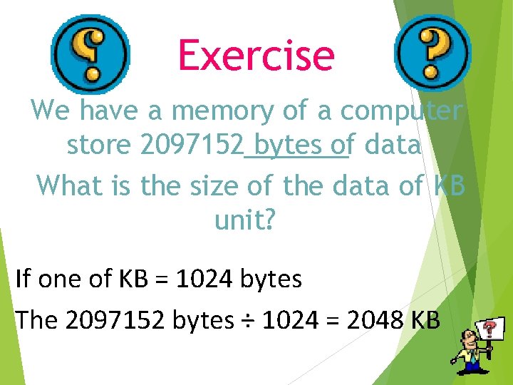 Exercise We have a memory of a computer store 2097152 bytes of data What