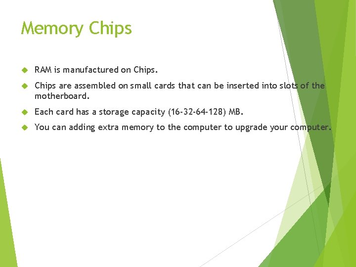 Memory Chips RAM is manufactured on Chips are assembled on small cards that can