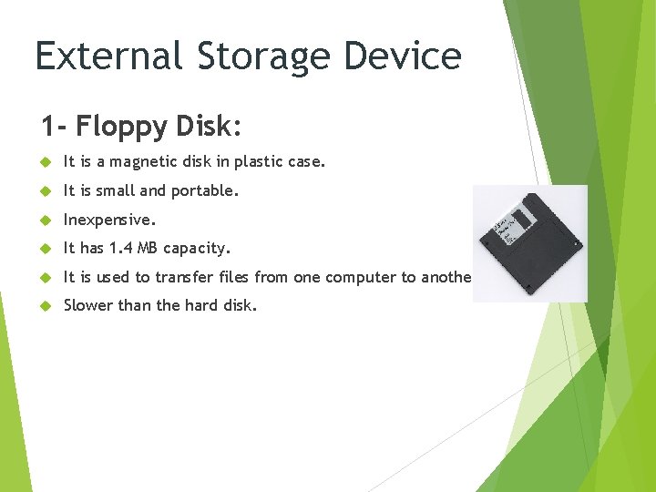 External Storage Device 1 - Floppy Disk: It is a magnetic disk in plastic