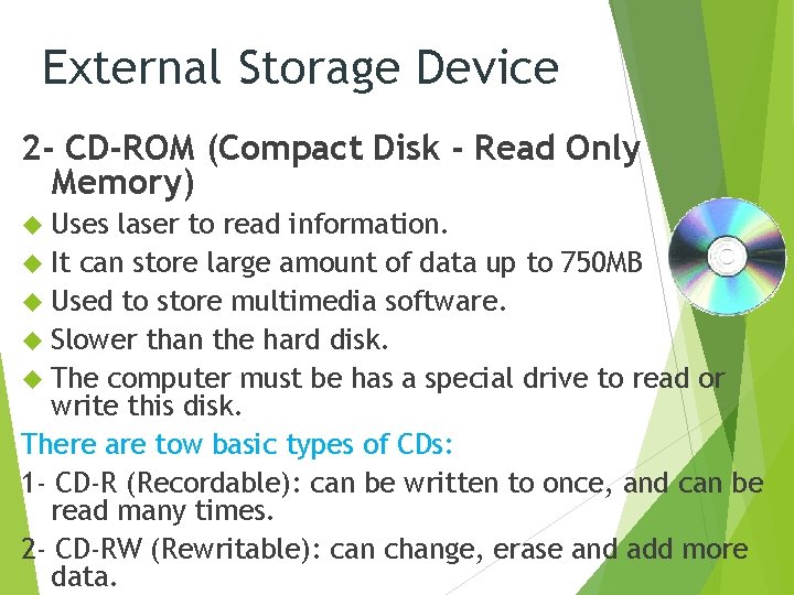 External Storage Device 2 - CD-ROM (Compact Disk - Read Only Memory) Uses laser