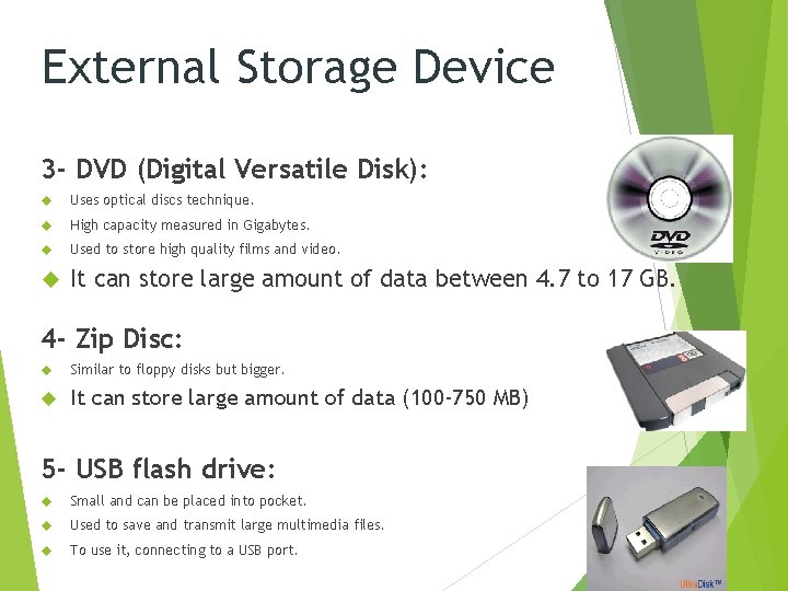 External Storage Device 3 - DVD (Digital Versatile Disk): Uses optical discs technique. High