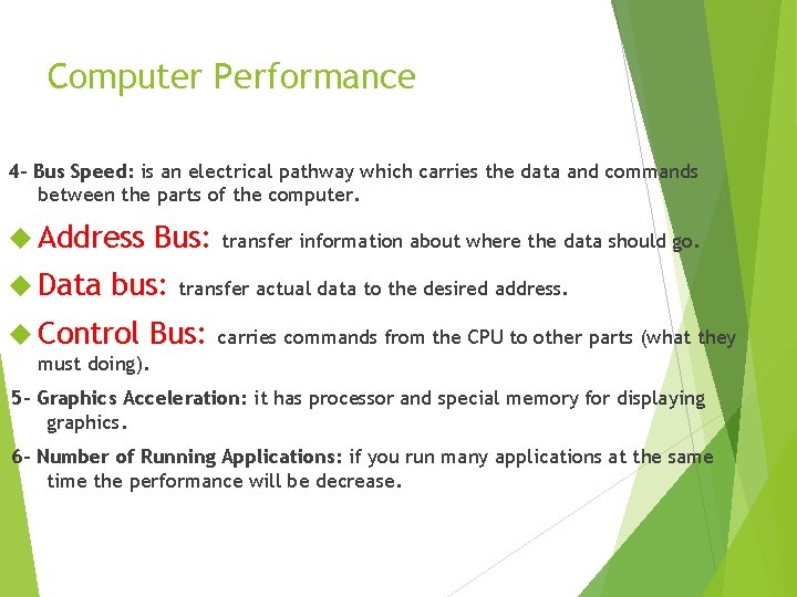 Computer Performance 4 - Bus Speed: is an electrical pathway which carries the data
