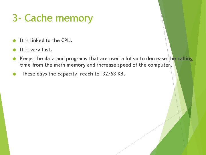 3 - Cache memory It is linked to the CPU. It is very fast.