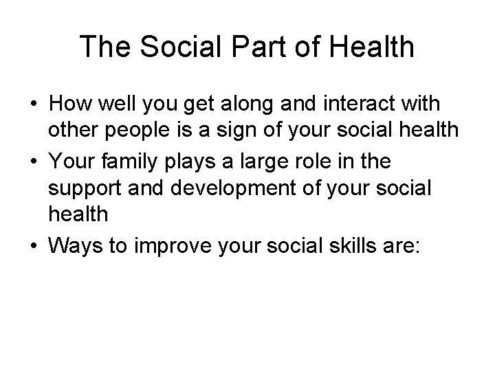 The Social Part of Health • How well you get along and interact with