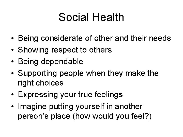 Social Health • • Being considerate of other and their needs Showing respect to