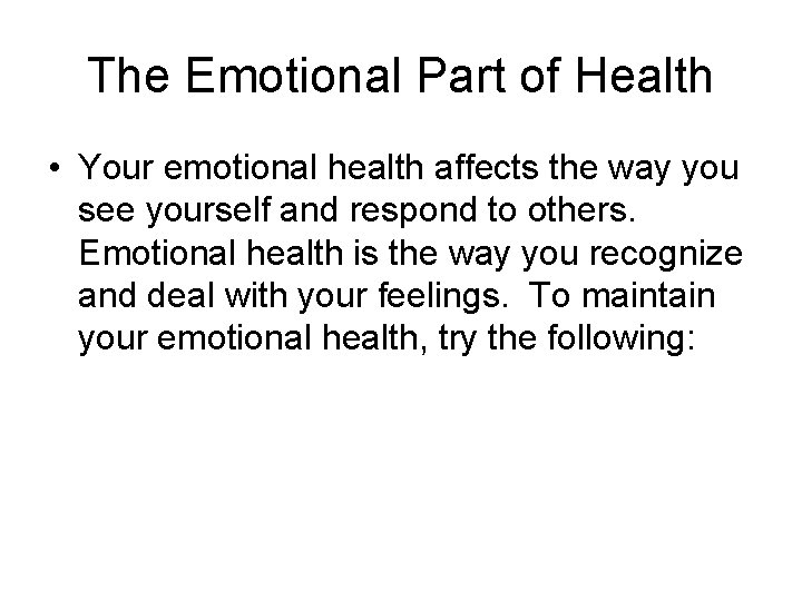 The Emotional Part of Health • Your emotional health affects the way you see
