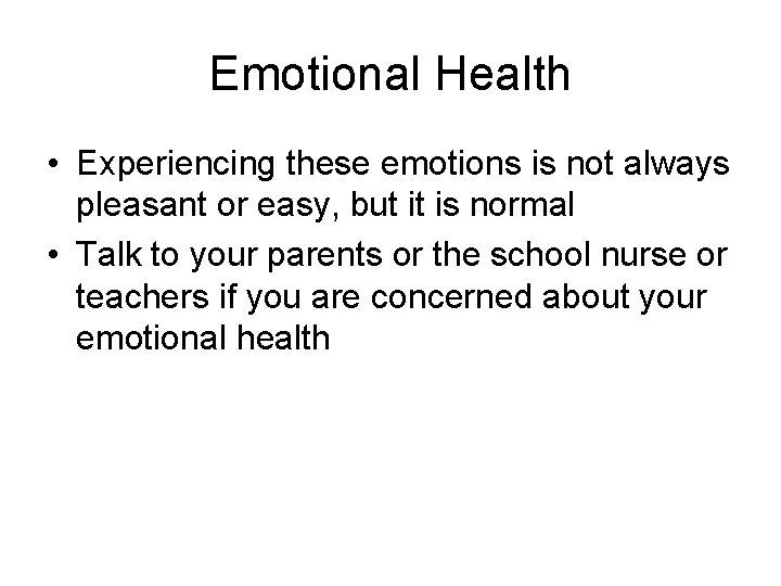 Emotional Health • Experiencing these emotions is not always pleasant or easy, but it