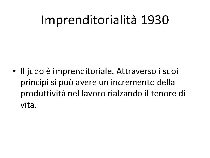 Imprenditorialità 1930 • Il judo è imprenditoriale. Attraverso i suoi principi si può avere