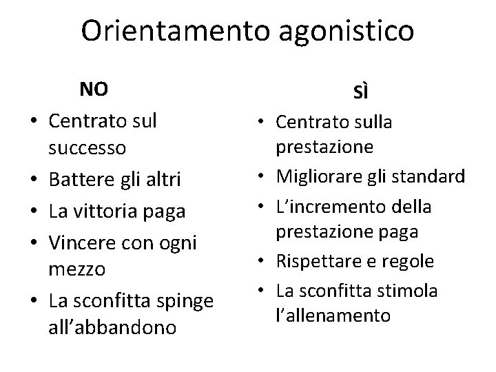 Orientamento agonistico • • • NO Centrato sul successo Battere gli altri La vittoria