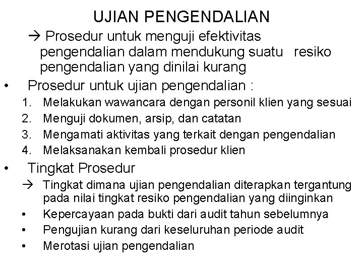 UJIAN PENGENDALIAN • Prosedur untuk menguji efektivitas pengendalian dalam mendukung suatu resiko pengendalian yang