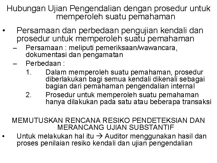 Hubungan Ujian Pengendalian dengan prosedur untuk memperoleh suatu pemahaman • Persamaan dan perbedaan pengujian