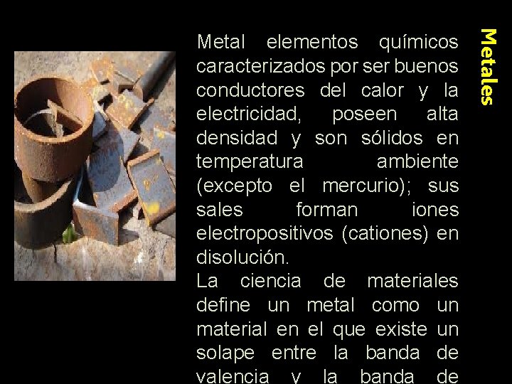 Metales Metal elementos químicos caracterizados por ser buenos conductores del calor y la electricidad,