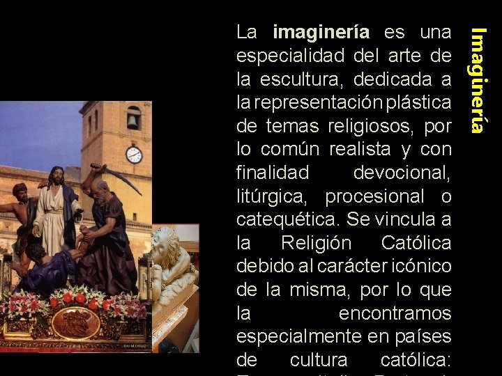 Imaginería La imaginería es una especialidad del arte de la escultura, dedicada a la