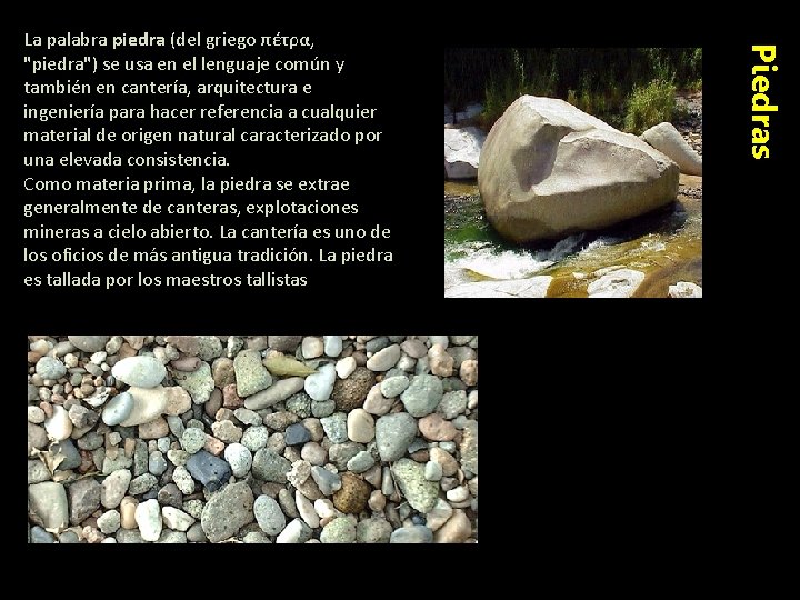 Piedras La palabra piedra (del griego πέτρα, "piedra") se usa en el lenguaje común