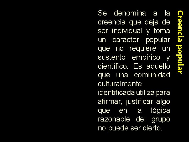 Creencia popular Se denomina a la creencia que deja de ser individual y toma