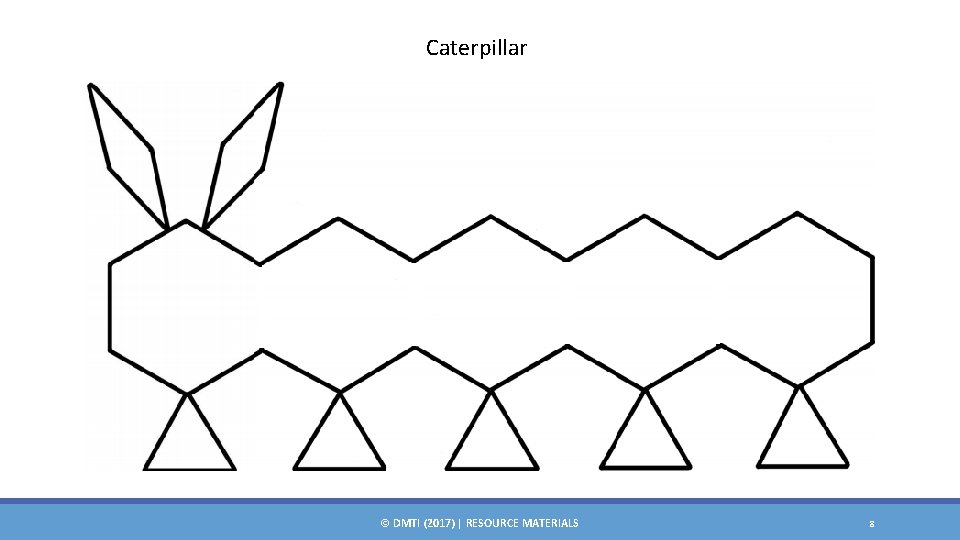 Caterpillar © DMTI (2017) | RESOURCE MATERIALS 8 