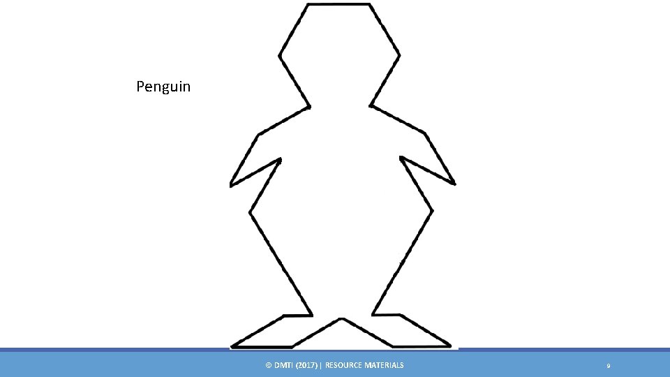 Penguin © DMTI (2017) | RESOURCE MATERIALS 9 