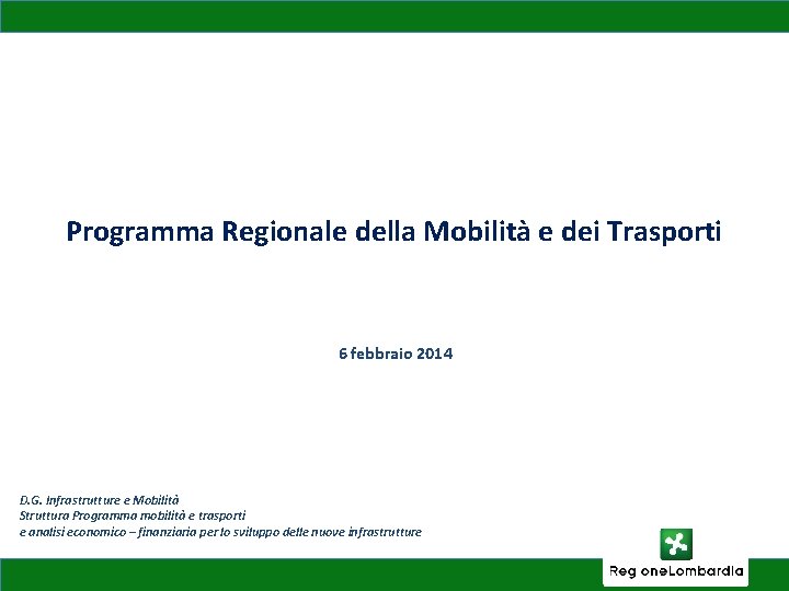 Programma Regionale della Mobilità e dei Trasporti 6 febbraio 2014 D. G. Infrastrutture e