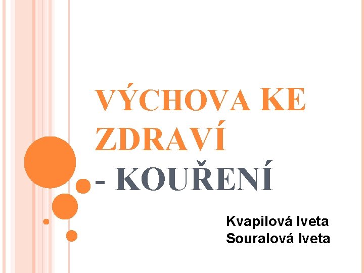 VÝCHOVA KE ZDRAVÍ - KOUŘENÍ Kvapilová Iveta Souralová Iveta 