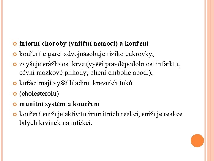 interní choroby (vnitřní nemoci) a kouření cigaret zdvojnásobuje riziko cukrovky, zvyšuje srážlivost krve (vyšší