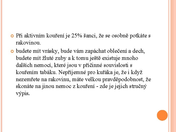 Při aktivním kouření je 25% šanci, že se osobně potkáte s rakovinou. budete mít