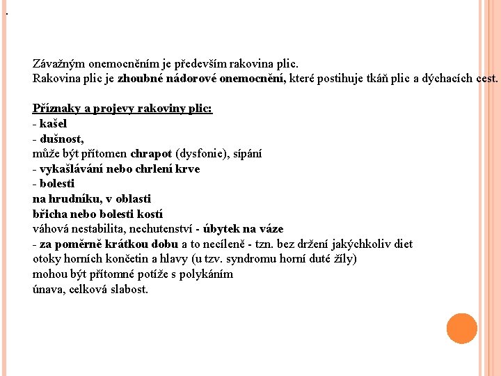 . Závažným onemocněním je především rakovina plic. Rakovina plic je zhoubné nádorové onemocnění, které