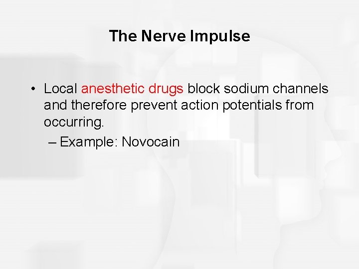 The Nerve Impulse • Local anesthetic drugs block sodium channels and therefore prevent action
