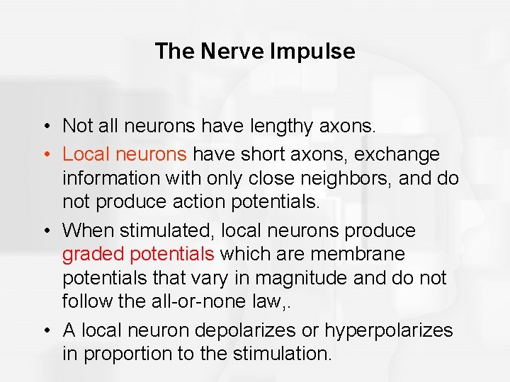 The Nerve Impulse • Not all neurons have lengthy axons. • Local neurons have