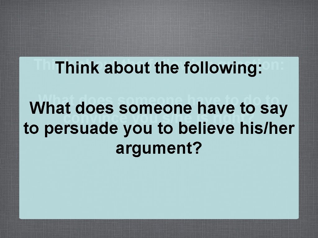 Think about the following question: Think about the following: What does someone have to