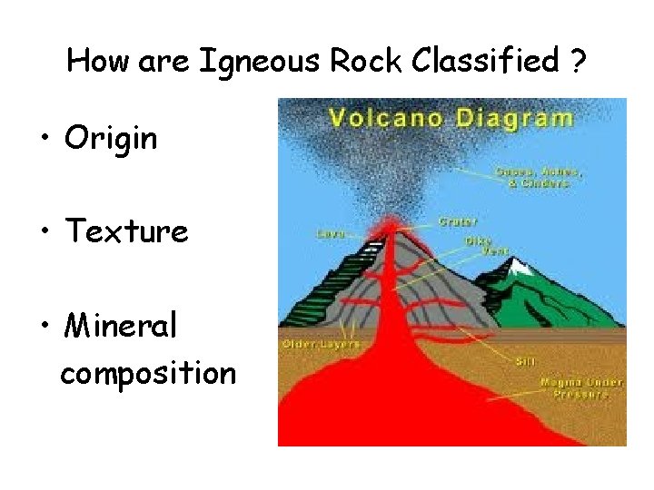 How are Igneous Rock Classified ? • Origin • Texture • Mineral composition 