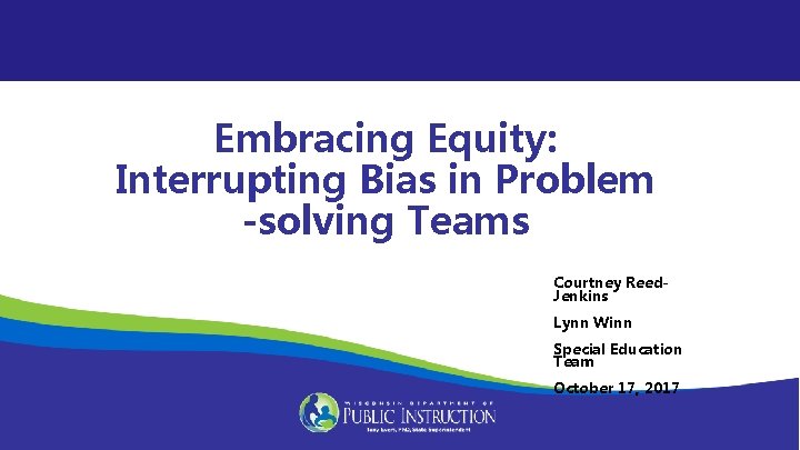 Embracing Equity: Interrupting Bias in Problem -solving Teams Courtney Reed. Jenkins Lynn Winn Special