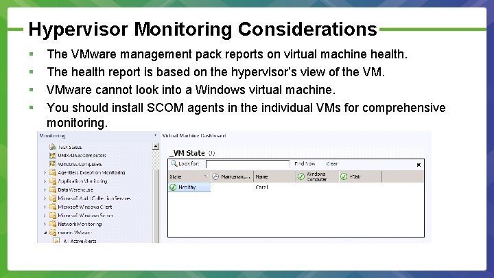 Hypervisor Monitoring Considerations § § The VMware management pack reports on virtual machine health.