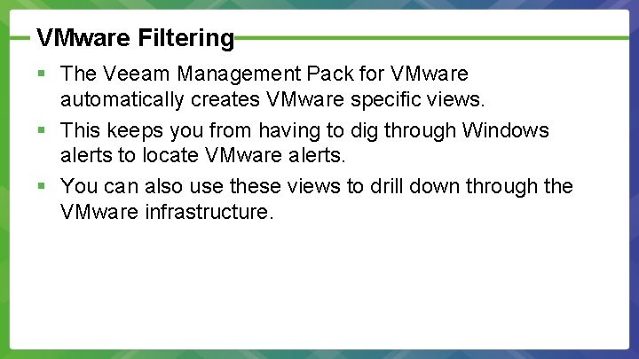 VMware Filtering § The Veeam Management Pack for VMware automatically creates VMware specific views.