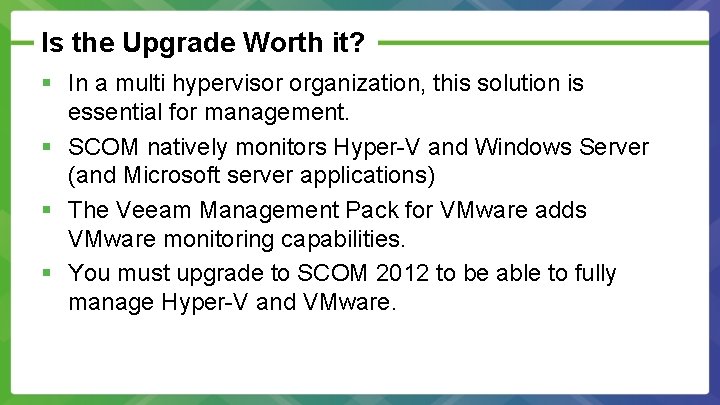 Is the Upgrade Worth it? § In a multi hypervisor organization, this solution is