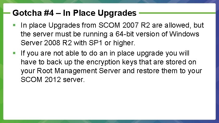 Gotcha #4 – In Place Upgrades § In place Upgrades from SCOM 2007 R