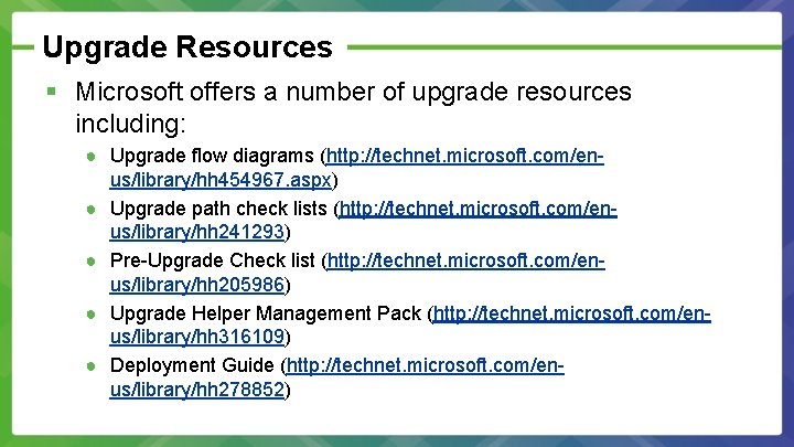 Upgrade Resources § Microsoft offers a number of upgrade resources including: ● Upgrade flow