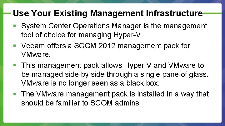 Use Your Existing Management Infrastructure § System Center Operations Manager is the management tool