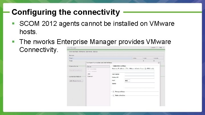 Configuring the connectivity § SCOM 2012 agents cannot be installed on VMware hosts. §
